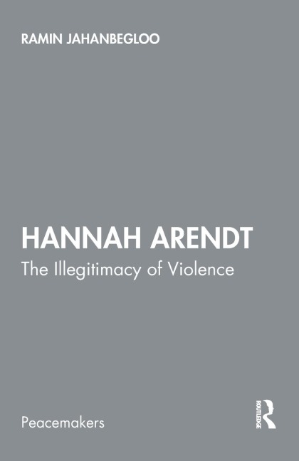 Hannah Arendt: The Illegitimacy of Violence