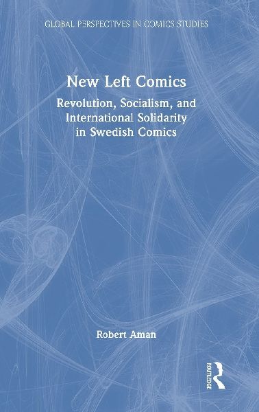 New Left Comics: Revolution, Socialism, and International Solidarity in Swedish Comics
