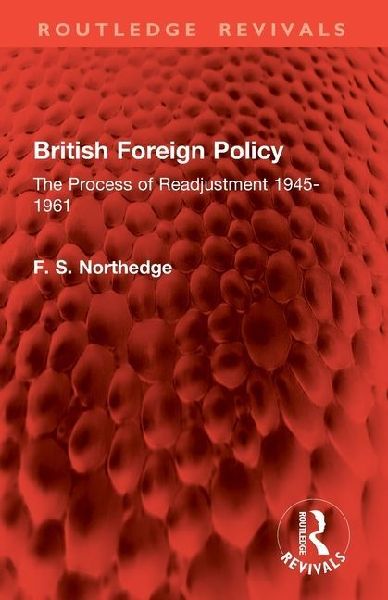 British Foreign Policy: The Process of Readjustment 1945-1961