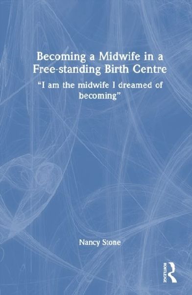 Becoming a Midwife in a Free-standing Birth Centre: I am the midwife I dreamed of becoming