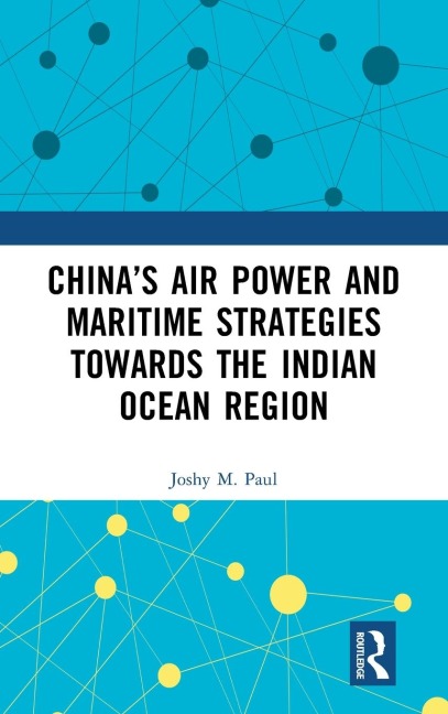 China's Air Power and Maritime Strategies Towards the Indian Ocean Region