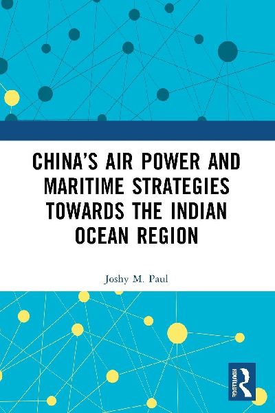 China's Air Power and Maritime Strategies Towards the Indian Ocean Region