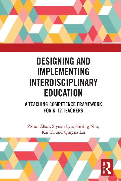 Designing and Implementing Interdisciplinary Education: A Teaching Competence Framework for K-12 Teachers