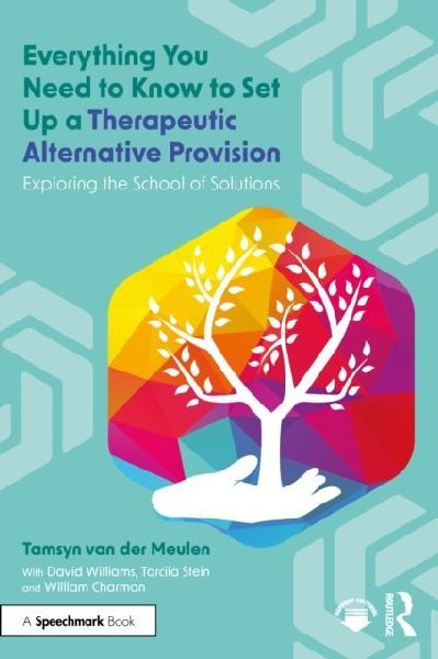 Everything You Need to Know to Set Up a Therapeutic Alternative Provision: Exploring the School of Solutions