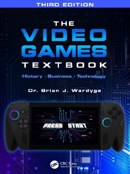 The Video Games Textbook: History ¿ Business ¿ Technology