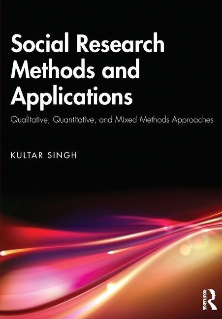 Social Research Methods and Applications: Qualitative, Quantitative, and Mixed Methods Approaches