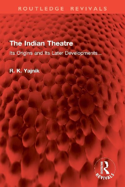 The Indian Theatre: Its Origins and Its Later Developments...