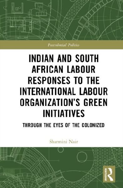 Indian and South African Labour Responses to the International Labour Organization's Green Initiatives: Through the Eyes of the Colonized