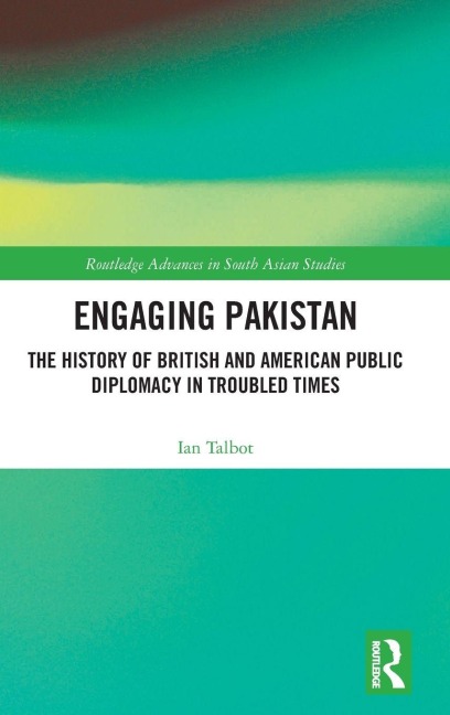 Engaging Pakistan: The History of British and American Public Diplomacy in Troubled Times