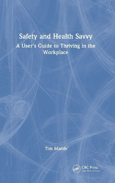 Safety and Health Savvy: A Users Guide to Thriving in the Workplace