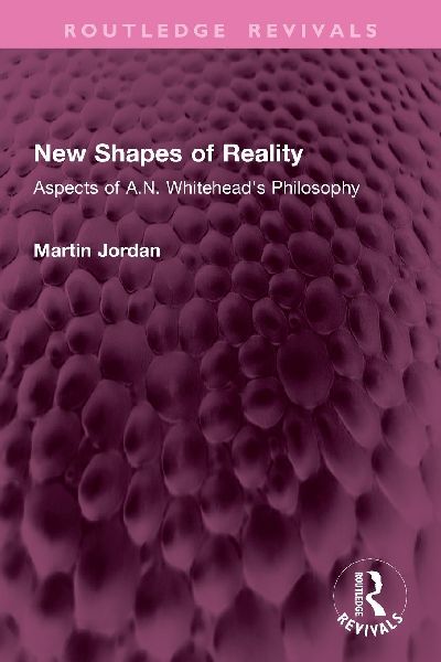 New Shapes of Reality: Aspects of A.N. Whiteheads Philosophy