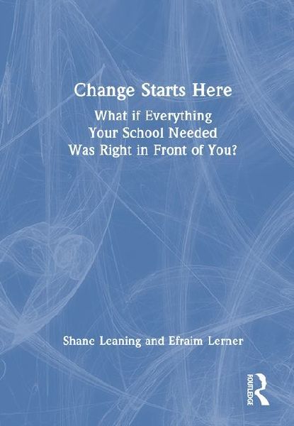 Change Starts Here: What If Everything Your School Needed Was Right in Front of You?