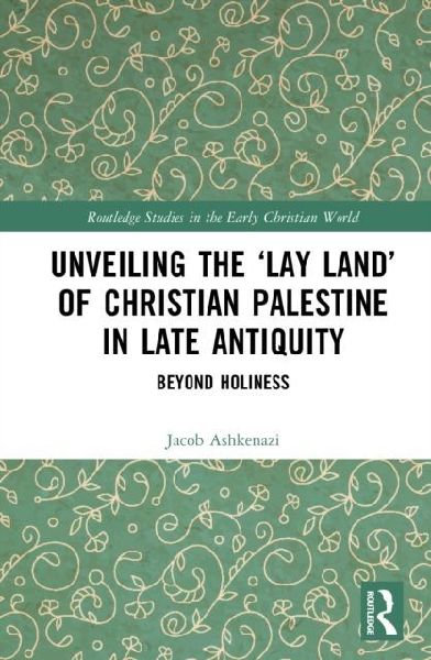 Unveiling the Lay Land of Christian Palestine in Late Antiquity: Beyond Holiness