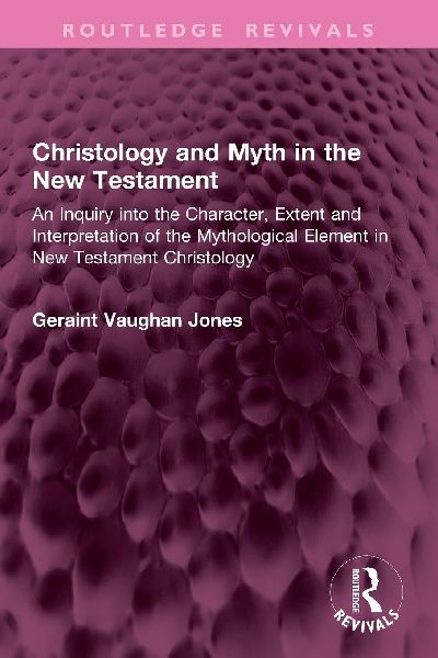 Christology and Myth in the New Testament: An Inquiry Into the Character, Extent and Interpretation of the Mythological Element in New Testament Christology