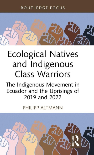 Ecological Natives and Indigenous Class Warriors: The Indigenous Movement in Ecuador and the Uprisings of 2019 and 2022