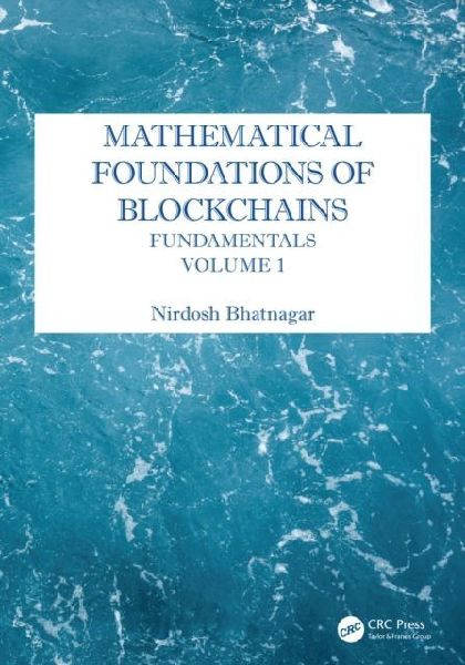 Mathematical Foundations of Blockchains: Fundamentals, Volume 1