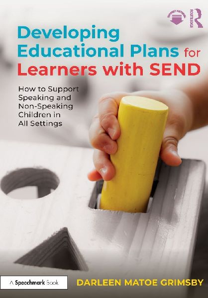 Developing Educational Plans for Learners with SEND: How to Support Speaking and Non-Speaking Children in All Settings