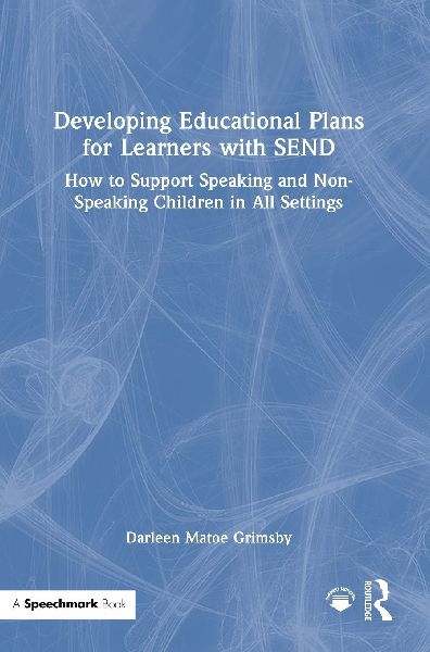 Developing Educational Plans for Learners with SEND: How to Support Speaking and Non-Speaking Children in All Settings