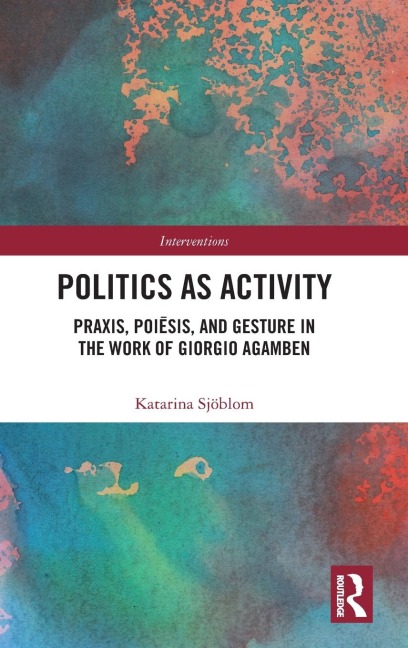 Politics as Activity: Praxis, Poi¿sis, and Gesture in the Work of Giorgio Agamben