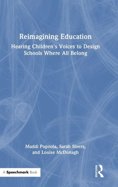 Reimagining Education: Hearing Childrens Voices to Design Schools Where All Belong