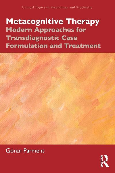 Metacognitive Therapy: Modern Approaches for Transdiagnostic Case Formulation and Treatment