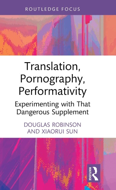 Translation, Pornography, Performativity: Experimenting with That Dangerous Supplement