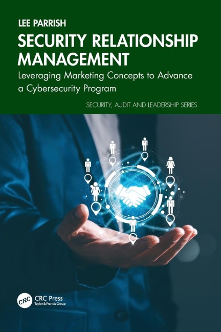 Security Relationship Management: Leveraging Marketing Concepts to Advance a Cybersecurity Program