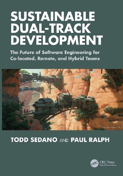 Sustainable Dual-Track Development: The Future of Software Engineering for Co-located, Remote, and Hybrid Teams