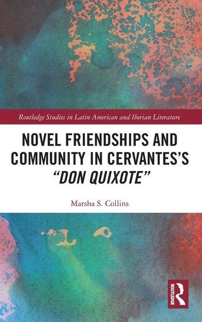 Novel Friendships and Community in Cervantess Don Quixote