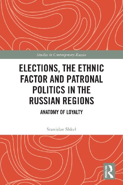 Elections, the Ethnic Factor and Patronal Politics in the Russian Regions: Anatomy of Loyalty