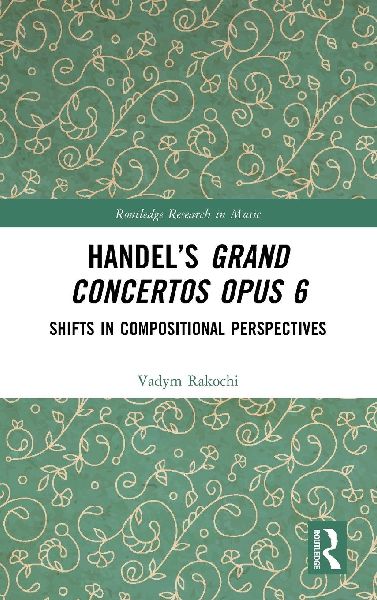 Handel's Grand Concertos Op. 6: Shifts in Compositional Perspectives