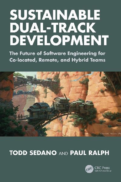 Sustainable Dual-Track Development: The Future of Software Engineering for Co-located, Remote, and Hybrid Teams