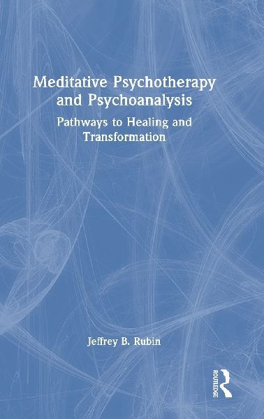 Meditative Psychotherapy and Psychoanalysis: Pathways to Healing and Transformation