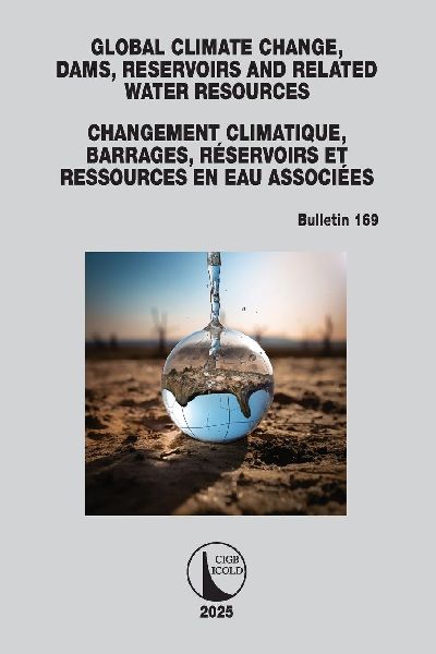 Global Climate Change, Dams, Reservoirs and Related Water Resources / Changements climatiques, Barrages, Réservoirs et Ressources en eau associées: ICOLD Bulletin 169