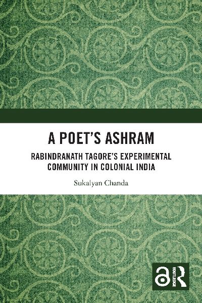 A Poet's Ashram: Rabindranath Tagore's Experimental Community in Colonial India