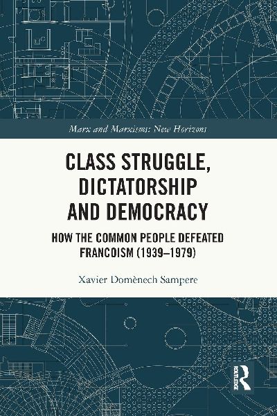 Class Struggle, Dictatorship and Democracy: How the Common People Defeated Francoism (1939-1979)