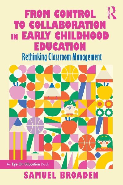 From Control to Collaboration in Early Childhood Education: Rethinking Classroom Management