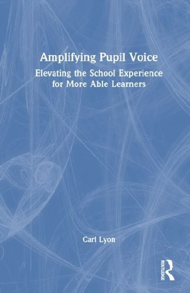 Amplifying Student Voice: Elevating the School Experience for More Able Learners