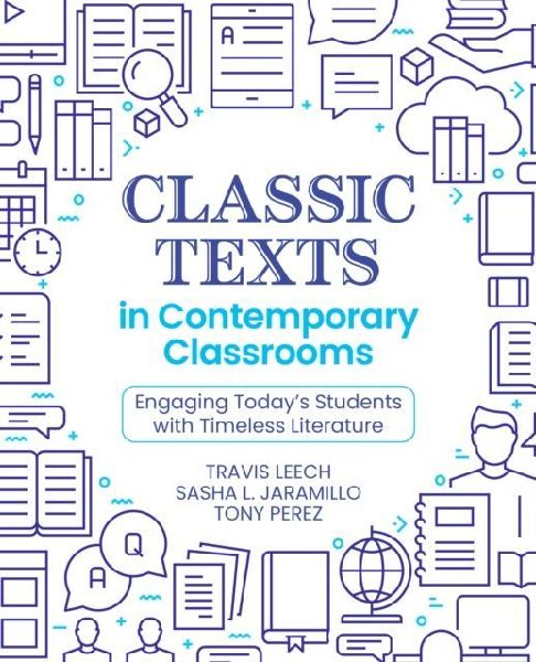 Classic Texts in Contemporary Classrooms: Engaging Today's Students with Timeless Literature