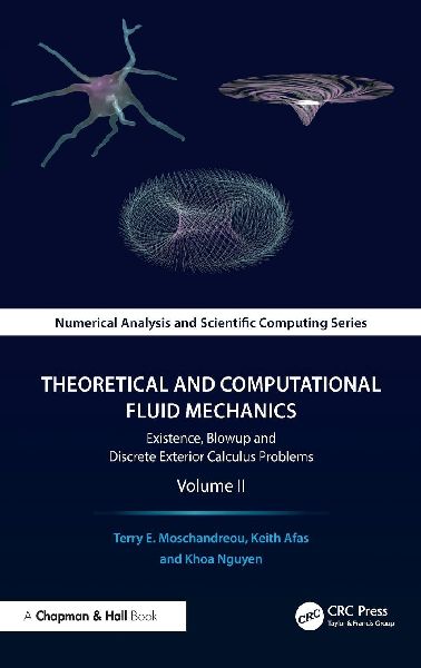 Theoretical and Computational Fluid Mechanics: Existence, Blowup and Discrete Exterior Calculus Problems, Volume II