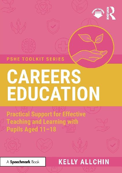 Careers Education: Practical Support for Effective Teaching and Learning with Pupils Aged 11-18