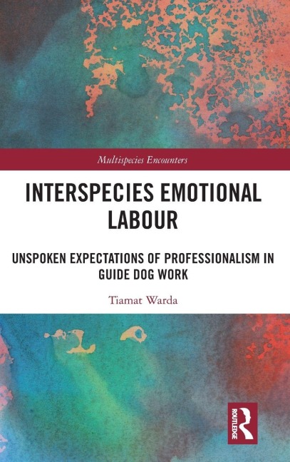 Interspecies Emotional Labour: Unspoken Expectations of Professionalism in Guide Dog Work