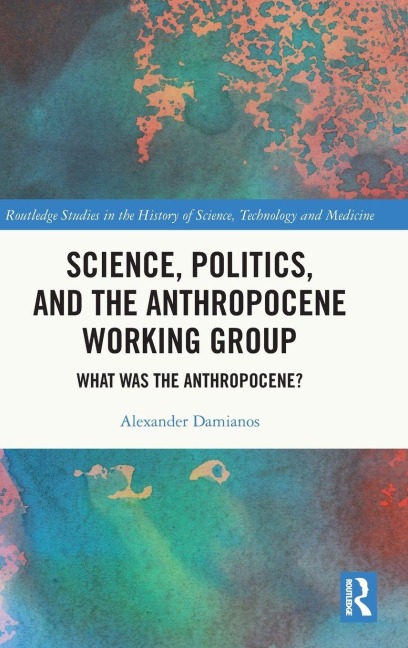 Science, Politics, and the Anthropocene Working Group: What was the Anthropocene?
