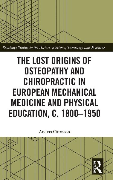 The Lost origins of Osteopathy and Chiropractic in European Mechanical Medicine and Physical Education, c. 1800-1950