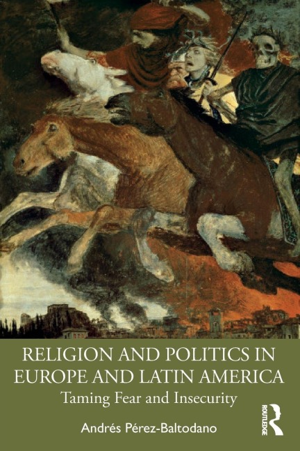 Religion and Politics in Europe and Latin America: Taming Fear and Insecurity