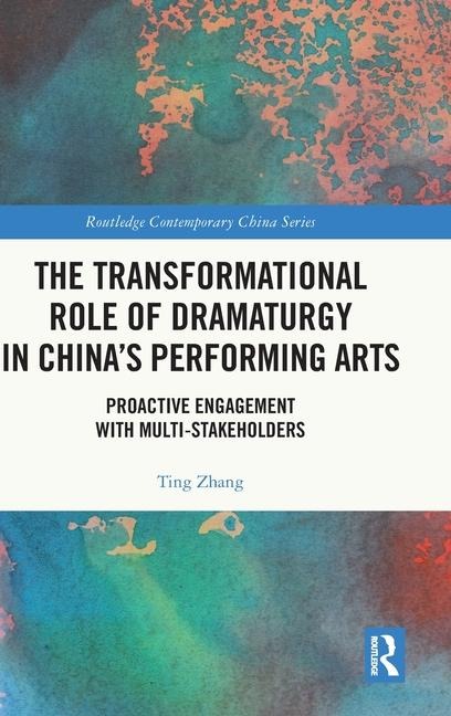 The Transformational Role of Dramaturgy in Chinas Performing Arts: Proactive Engagement with Multi-Stakeholders