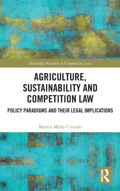 Agriculture, Sustainability and Competition Law: Policy Paradigms and Their Legal Implications