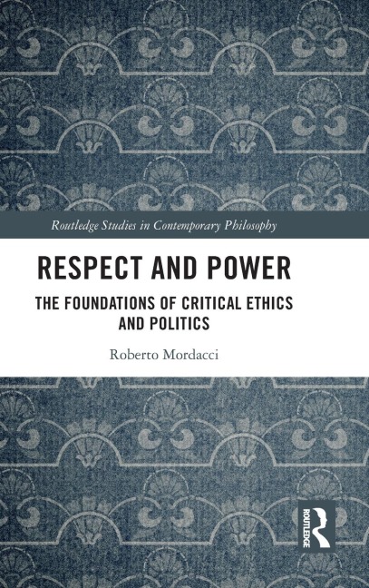 Respect and Power: The Foundations of Critical Ethics and Politics