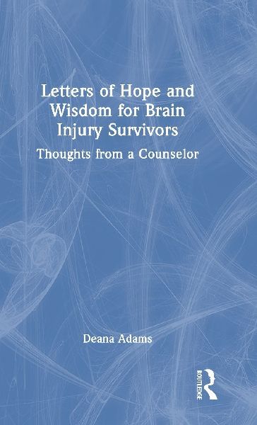 Letters of Hope and Wisdom for Brain Injury Survivors: Thoughts from a Counselor