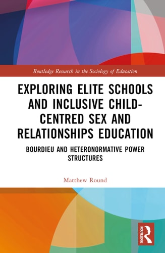 Exploring Elite Schools and Inclusive Child-Centred Sex and Relationships Education Bourdieu and Heteronormative Power Structures